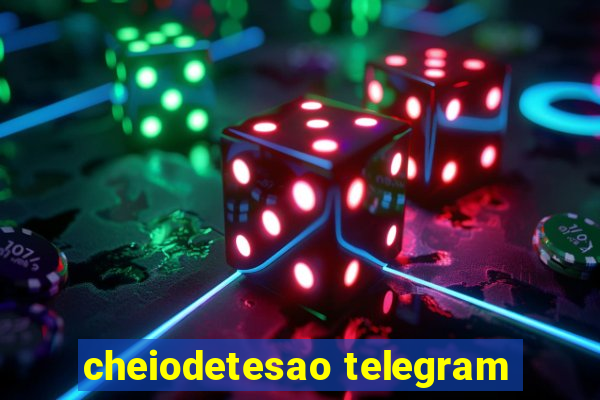 cheiodetesao telegram